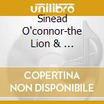 Sinead O'connor-the Lion & ... cd musicale di Sinead O'connor