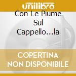 Con Le Piume Sul Cappello...la cd