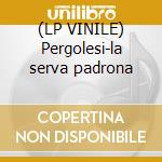 (LP VINILE) Pergolesi-la serva padrona