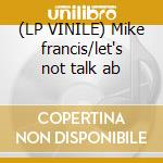 (LP VINILE) Mike francis/let's not talk ab lp vinile di Mike Francis