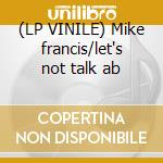(LP VINILE) Mike francis/let's not talk ab cd