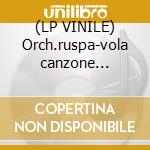 (LP VINILE) Orch.ruspa-vola canzone... cd