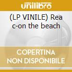 (LP VINILE) Rea c-on the beach cd