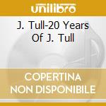 J. Tull-20 Years Of J. Tull cd musicale di Tull Jethro