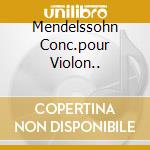 Mendelssohn Conc.pour Violon.. cd musicale di Definito Non