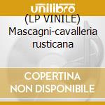 (LP VINILE) Mascagni-cavalleria rusticana lp vinile di Renato Cellini
