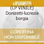 (LP VINILE) Donizetti-lucrezia borgia cd