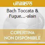 Bach Toccata & Fugue...-alain cd musicale di ALAIN MARIE CLAIRE