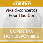 Vivaldi-concertos Pour Hautboi cd