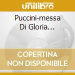 Puccini-messa Di Gloria... cd musicale di SCIMONE CLAUDIO
