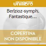 Berlzioz-symph. Fantastique... cd