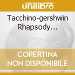 Tacchino-gershwin Rhapsody... cd