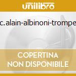 M.c.alain-albinoni-trompette cd musicale di Maurice Andre'