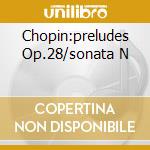 Chopin:preludes Op.28/sonata N cd
