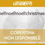 Noel!noel!noel!christmas... cd
