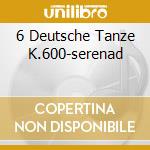6 Deutsche Tanze K.600-serenad cd