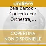 Bela Bartok - Concerto For Orchestra, Music For Strings, Percussion And Celesta cd musicale di Fritz Reiner