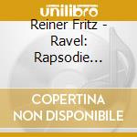 Reiner Fritz - Ravel: Rapsodie Espagnole Valses Nobles Et Sentimentales Alborada Del Gracioso Pavane cd
