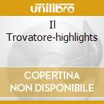 Il Trovatore-highlights cd musicale di Renato Cellini