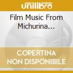 Film Music From Michurina... cd musicale di Jose' Serebrier