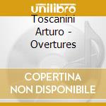 Toscanini Arturo - Overtures cd musicale di Arturo Toscanini