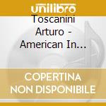 Toscanini Arturo - American In Paris, Grand Canyo cd musicale di Arturo Toscanini