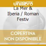 La Mer & Iberia / Roman Festiv cd musicale di Arturo Toscanini