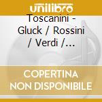 Toscanini - Gluck / Rossini / Verdi / Wagner cd musicale di Arturo Toscanini