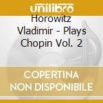 Horowitz Vladimir - Plays Chopin Vol. 2 cd