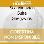 Scandinavian Suite Grieg,wire. cd