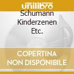 Schumann Kinderzenen Etc. cd