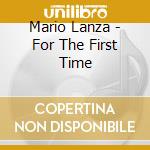 Mario Lanza - For The First Time cd musicale di Mario Lanza
