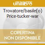 Trovatore/basile(o) Price-tucker-war cd