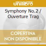 Symphony No.2 / Ouverture Trag cd