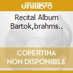 Recital Album Bartok,brahms.. cd musicale di Kyoko Takezawa