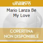 Mario Lanza Be My Love cd musicale di Mario Lanza