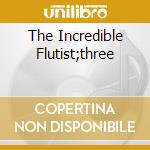 The Incredible Flutist;three cd musicale di Leonard Slatkin