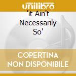 'it Ain't Necessarily So' cd