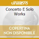 Concerto E Solo Works cd