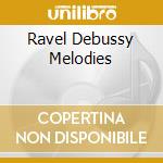 Ravel Debussy Melodies cd musicale di Nathalie Stutzmann