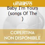 Baby I'm Yours (songs Of The ) cd
