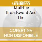 J.tull-the Broadsword And The cd musicale di Tull Jethro