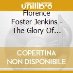 Florence Foster Jenkins - The Glory Of The Human Voice cd