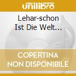 Lehar-schon Ist Die Welt... cd