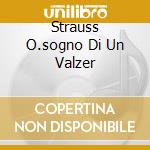 Strauss O.sogno Di Un Valzer cd