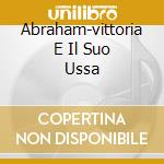 Abraham-vittoria E Il Suo Ussa cd