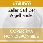 Zeller Carl Der Vogelhandler cd