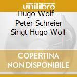 Hugo Wolf - Peter Schreier Singt Hugo Wolf cd musicale di Peter Schreier
