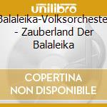 Balaleika-Volksorchester - Zauberland Der Balaleika cd