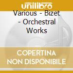 Various - Bizet - Orchestral Works cd